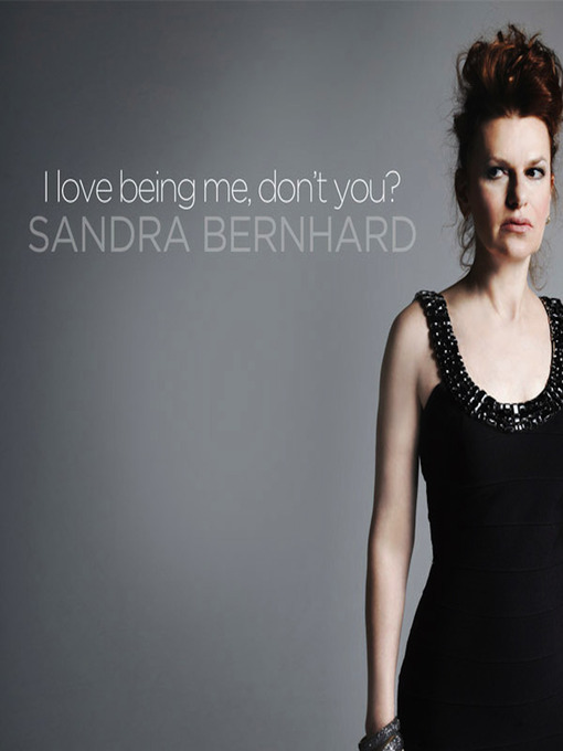 Title details for I Love Being Me, Don't You? by Sandra Bernhard - Available